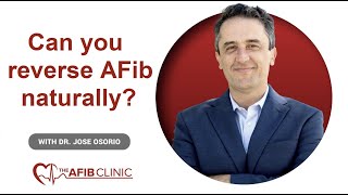 Can You Reverse Atrial Fibrillation AFib Naturally  Dr Jose Osorio [upl. by Ul113]