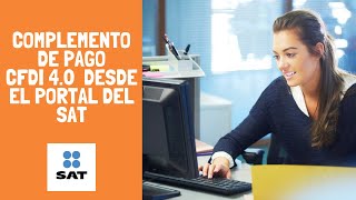 Tutorial  Cómo hacer complemento de pago versión 40 Gratis en el portal del SAT [upl. by Basilio]