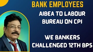 BANK EMPLOYEES  AIBEA TO LABOUR BUREAU ON CPI  WE BANKERS CHALLENGED 12TH BPS [upl. by Ijan13]