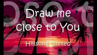 HILLSONG UNITED  DRAW ME CLOSE TO YOU WITH LYRICS [upl. by Alaehcim473]