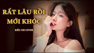 RẤT LÂU RỒI MỚI KHÓC  QUỐC THIÊN  KIỀU CHI COVER [upl. by Nissie]