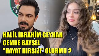 HALİL İBRAHİM CEYHAN CEMRE BAYSELİN HAYAT HIRSIZI DİZİSİNDE OLURMU [upl. by Staal]