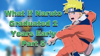 What If Naruto Graduated 2 Years Early  Part 5 [upl. by Aiouqes]