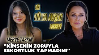 Bir Hülya Avşar Sohbeti  Merve Taşkın Kimsenin Zoruyla Eskortluk Yapmadım [upl. by Wahlstrom954]