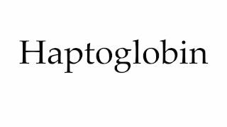 How to Pronounce Haptoglobin [upl. by Ihp]