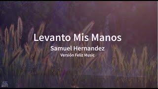 Levanto Mis Manos  Samuel Hernández  Pista con letra  Nota Do  C Karaoke cristiano Feliz Music [upl. by Coffin]