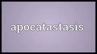 Apocatastasis Meaning [upl. by Corbett]