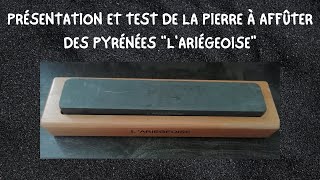 PRÉSENTATION ET TEST DE LA PIERRE À AFFÛTER DES PYRÉNÉES quotLARIÉGEOISEquot [upl. by Ogires]