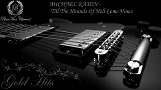 MICHAEL KATON  Till The Hounds Of Hell Come Home  BluesMen Channel Music  BLUES amp ROCK [upl. by Tillman444]