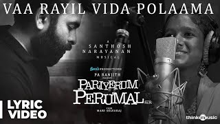 Pariyerum Perumal  Vaa Rayil Vida Polaama Song Lyrical  Prithika  Santhosh Narayanan  Pa Ranjith [upl. by Nahoj660]