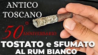 Sigaro Antico Toscano 50° anniversario TOSTATO E SFUMATO CON RUM BIANCO BRUGAL [upl. by Yanrahc965]