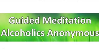 Guided Meditation  Alcoholics Anonymous [upl. by Jammie]