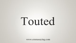 How To Say Touted [upl. by Ytsur]