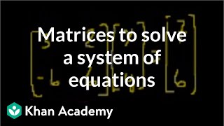 Matrices to solve a system of equations  Matrices  Precalculus  Khan Academy [upl. by Ahcorb]