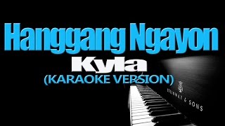 HANGGANG NGAYON  Kyla KARAOKE VERSION [upl. by Olympe]