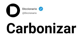 Carbonizar Significado En Español [upl. by Crutcher]