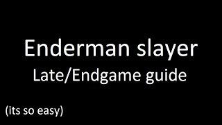 Enderman Slayer Guide for LateEnd Game Players [upl. by Fredek]