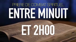 PRIERE DE COMBAT SPIRITUEL ENTRE MINUIT ET 02 HEURES [upl. by Gillmore]