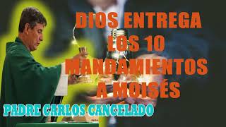 Padre Carlos Cancelado  Dios entrega los 10 mandamientos a Moisés [upl. by Carper]