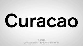 How To Pronounce Curacao [upl. by Alguire]