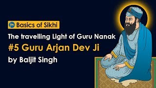 5 Guru Arjun Dev Ji  The travelling Light of Guru Nanak by Baljit Singh [upl. by Short]