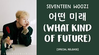 LYRICS가사 SEVENTEEN 세븐틴 WOOZI  어떤 미래 What Kind Of Future [upl. by Aikkin]