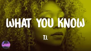 TI  What You Know lyrics [upl. by Krystle]