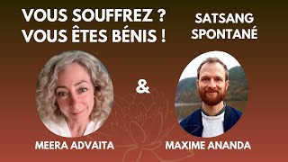 Meera Advaita et Maxime Ananda  Satsang spontané  Vous souffrez  Vous êtes bénis [upl. by Aryamo]