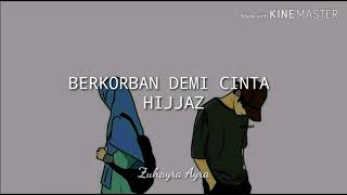 HIJJAZ  BERKORBAN DEMI CINTA lirik [upl. by Lectra]