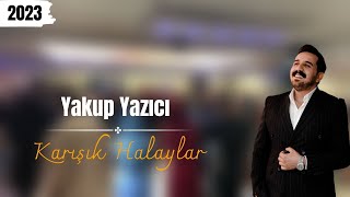 YAKUP YAZICI  KARIŞIK HALAYLAR  2023 [upl. by Gaile]