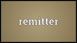 Remitter Meaning [upl. by Ettennyl]