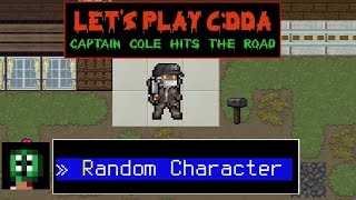 Cataclysm DDA  Random Character Start  Captain Cole Hits The Road [upl. by Sidhu]