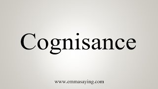 How To Say Cognisance [upl. by Elades]