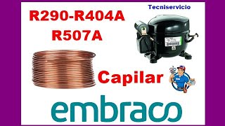 Recomendación tubo capilar compresores embraco gas r290 r404a r507a capacidad [upl. by Nabi]