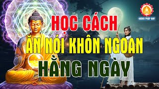 Phật Dạy  Học Cách Ăn Nói Khôn Khéo Để Sống Khôn Ngoan Hơn [upl. by Brigit]