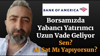 BOFA Aldığı Malı Satmadı bofa Bank Of America Borsamıza Uzun Vade Geliyor [upl. by Kampmann]