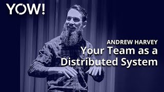 Your Team as a Distributed System • Andrew Harvey • YOW 2019 [upl. by Aiden]