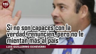 SI NO SON CAPACES CON LA VERDAD RENUNCIEN PERO NO LE DIGAN MENTIRAS AL PAÍS 🛑 Luis G Echeverri [upl. by Bitthia]