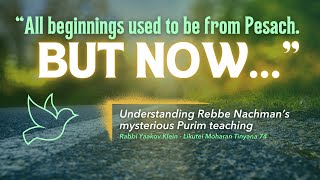 quotBut Nowquot Rebbe Nachmans Purim Teaching Likutei Moharan Tinyana 74 [upl. by Ennahtur]