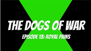 The Dogs of War Episode 13 Royal Pains [upl. by Amara]