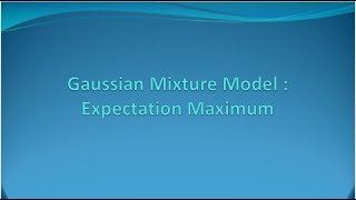 Gaussian Mixture Model  Expectation Maximization E13 [upl. by Elna]