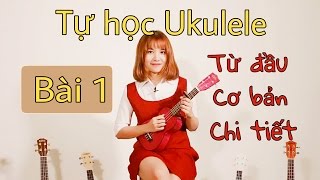 Hướng dẫn Ukulele CƠ BẢNCHI TIẾT cho người mới bắt đầu  BÀI 1 [upl. by Hakym651]