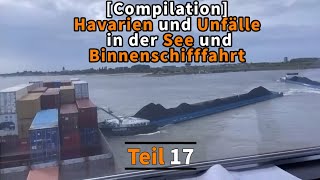 Compilation Havarien und Unfälle in der See und Binnenschifffahrt  Teil 17 [upl. by Barnabas]