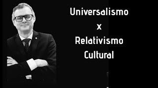 Universalismo x Relativismo Cultural  Prof Agripino Santos [upl. by Nisior31]