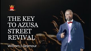 THE KEY TO AZUSA STREET REVIVAL 1906 IS REVEALED  WILLIAM J SEYMOUR [upl. by Airdnaxila806]