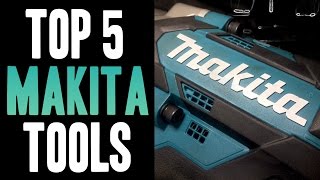 Top 5 Makita 18v Tools [upl. by Egiaf]