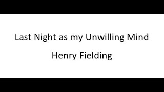 Last Night as my Unwilling Mind  Henry Fielding [upl. by Martine489]