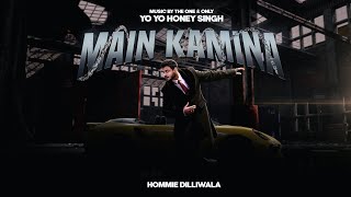 MAIN KAMINA  HOMMIE DILLIWALA  PROD BY YO YO HONEY SINGH  OFFICIAL MUSIC VIDEO [upl. by Sigrid]