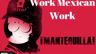 Work Mexican WorkSouth Park Lyrics [upl. by Ayotas796]