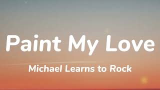 Michael Learns to Rock  Paint My Love Lyrics [upl. by Berner]